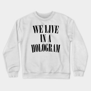 We Live In A Hologram - 90s Style Nihilist Statement Crewneck Sweatshirt